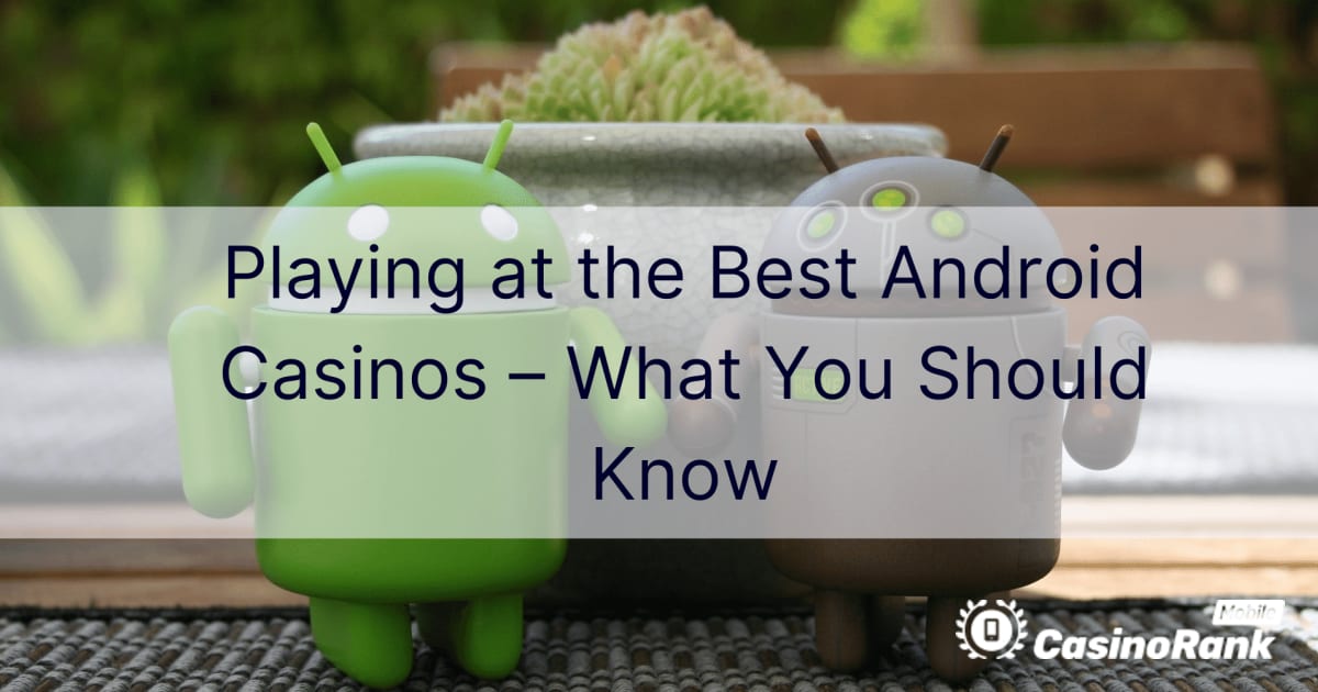 Spelen bij de beste Android-casino's - Wat u moet weten