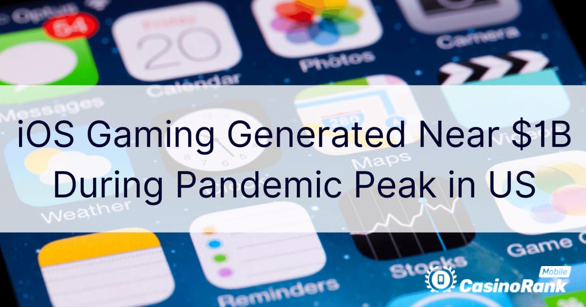 iOS-gaming gegenereerd in de buurt van $ 1 miljard tijdens Pandemic Peak in de VS