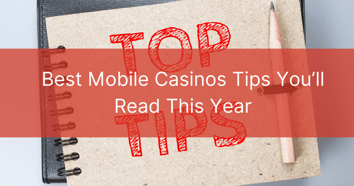 De beste tips voor mobiele casino's die u dit jaar zult lezen