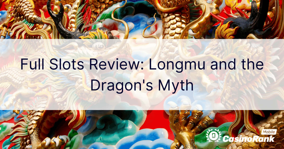 Volledige Slots Review: Longmu and the Dragon's Myth