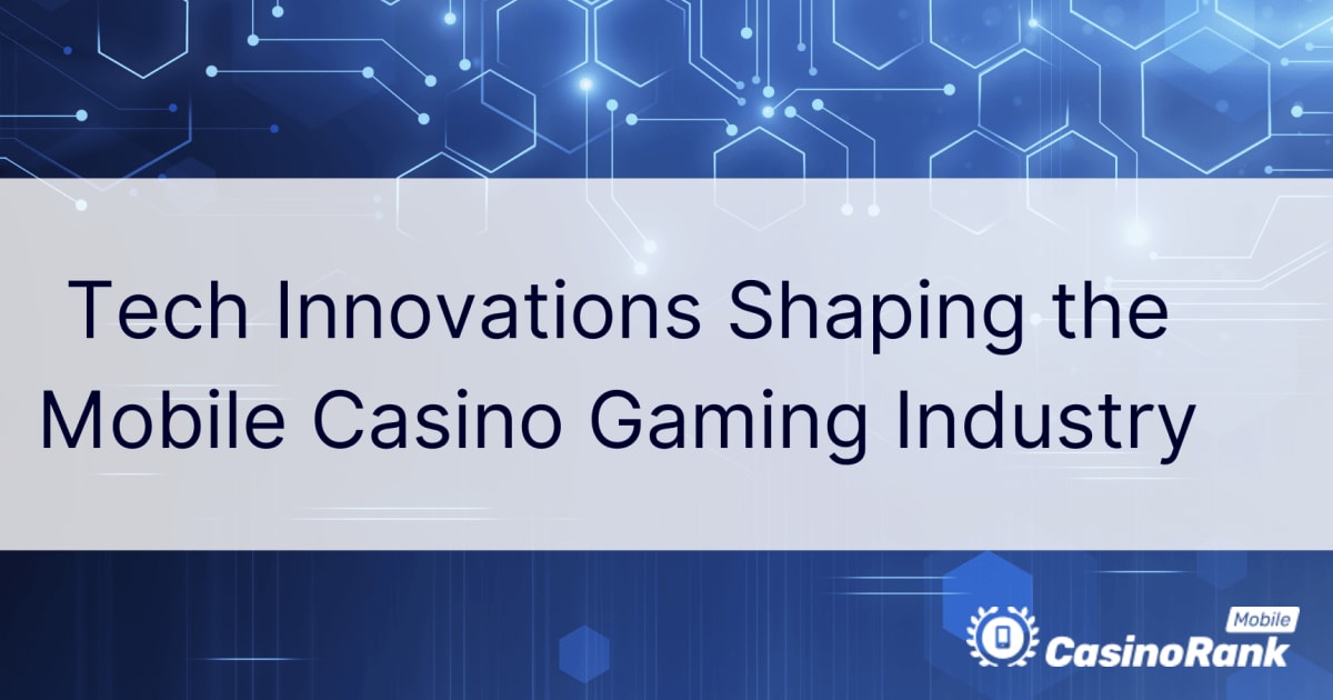 Technische innovaties die de mobiele casino-gamingindustrie vormgeven