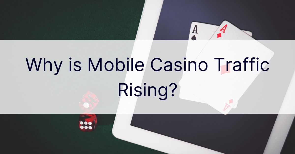 Waarom stijgt mobiel casinoverkeer?