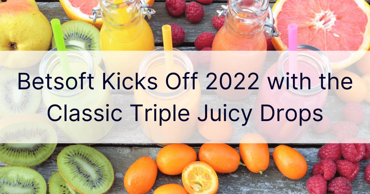 Betsoft trapt 2022 af met de Classic Triple Juicy Drops