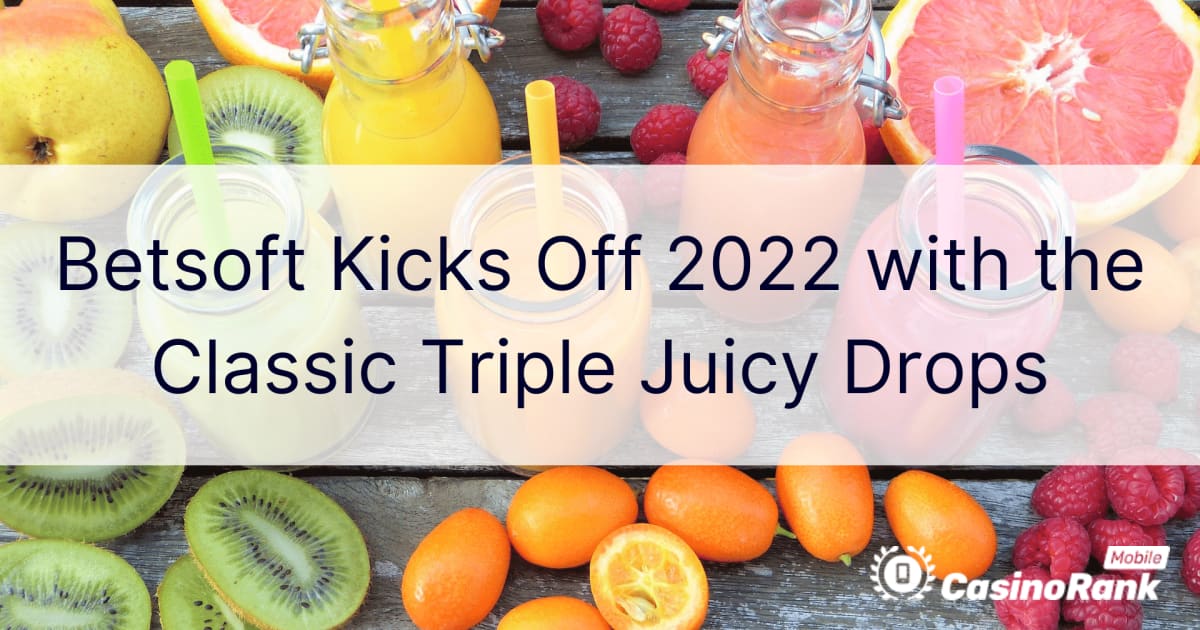 Betsoft trapt 2022 af met de Classic Triple Juicy Drops